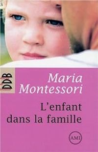 Couverture du livre L'enfant dans la famille - Maria Montessori