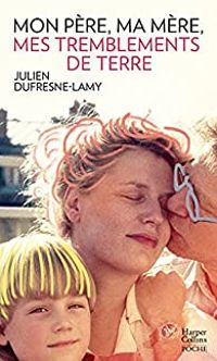 Couverture du livre Mon père, ma mère, mes tremblements de terre - Julien Dufresne Lamy