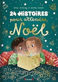 Couverture du livre 24 histoires pour attendre Noël – Album jeunesse – À partir de 3 ans - Anne Marchand Kalicky