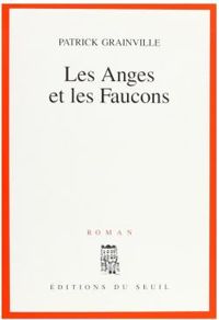 Couverture du livre Les anges et les faucons - Patrick Grainville