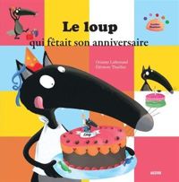 Eléonore Thuillier(Illustrations) - Orianne Lallemand - Le loup qui fêtait son anniversaire