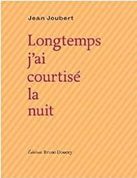 Couverture du livre Longtemps j'ai courtisé la nuit - Jean Joubert