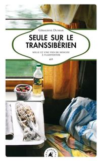 Couverture du livre Seule sur le Transsibérien. Mille et une vies de Moscou à Vladivostok - Geraldine Dunbar