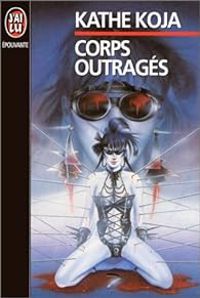 Couverture du livre Corps outragés - Kathe Koja