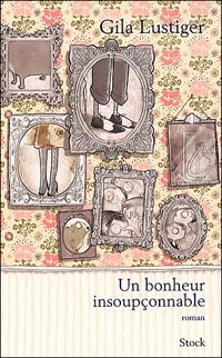 Gila Lustiger - Un bonheur insoupçonnable
