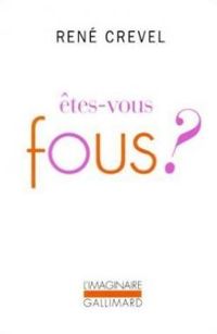 René Crevel - Êtes-vous fous ?
