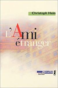 Christoph Hein - L'ami étranger