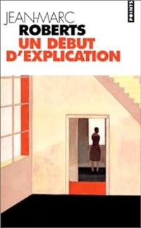 Couverture du livre Un début d'explication - Jean Marc Roberts