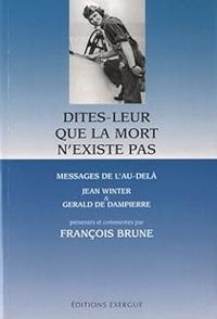 Francois Brune - Gerald De Dampierre - Jean Winter - Dites-leur que la mort n'existe pas 