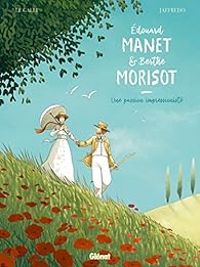 Couverture du livre Edouard Manet et Berthe Morisot - Marie Jaffredo - Michal Le Galli