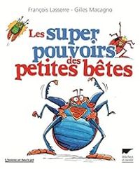 Francois Lasserre - Les super pouvoirs des petites bêtes