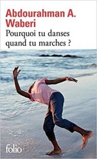 Abdourahman A Waberi - Pourquoi tu danses quand tu marches ?