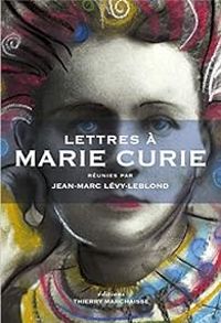 Jean Marc Levy Leblond - Lettres à Marie Curie