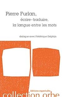 Pierre Furlan - Écrire-traduire, la langue entre les mots