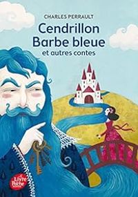 Charles Perrault - Cendrillon, Barbe Bleue et autres contes