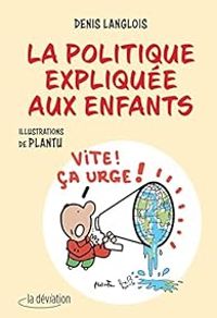 Couverture du livre La politique expliquée aux enfants - Plantu  - Denis Langlois