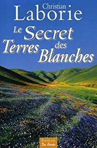 Couverture du livre Le secret des Terres Blanches - Christian Laborie