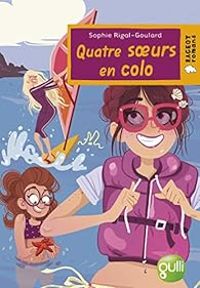 Sophie Rigal Goulard - Quatre soeurs en colo