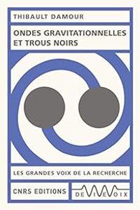 Thibault Damour - Ondes gravitationnelles et trous noirs