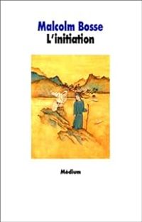 Malcolm J Bosse - L'initiation