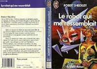 Robert Sheckley - Le robot qui me ressemblait