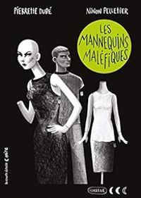 Couverture du livre Les mannequins maléfiques - Ninon Pelletier - Pierrette Dube