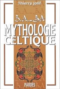 Couverture du livre B-A BA de la mythologie celtique - Thierry Jolif