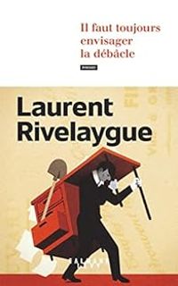 Laurent Rivelaygue - Il faut toujours envisager la débâcle