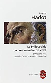 Couverture du livre La Philosophie comme manière de vivre - Pierre Hadot - Jeannie Carlier - Arnold Ira Davidson