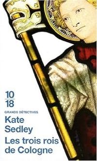 Kate Sedley - Les trois rois de Cologne