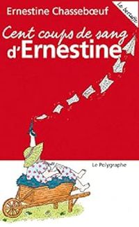 Couverture du livre Cent coups de sang d'Ernestine - Ernestine Chasseboeuf