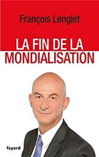 Couverture du livre La fin de la mondialisation - Francois Lenglet