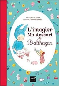 Couverture du livre L'imagier Montessori de Balthazar - Marie Helene Place - Caroline Fontaine Riquier - Marie Helene Place