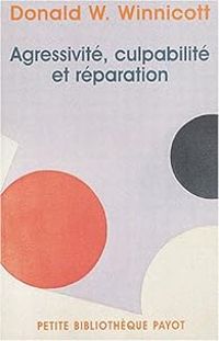 Donald W Winnicott - Agressivité, culpabilité et réparation