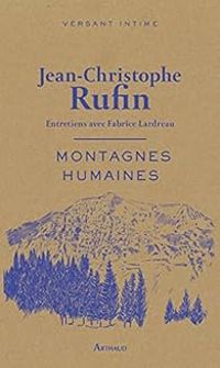 Jean Christophe Rufin - Montagnes humaines