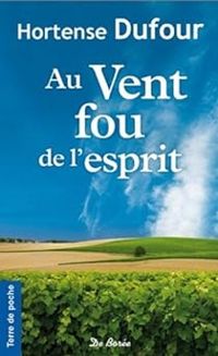 Hortense Dufour - Au vent fou de l'esprit