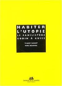 Couverture du livre Habiter l'Utopie : Le Familistère Godin à Guise - Thierry Paquot