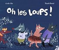 Couverture du livre Oh les loups ! - Thanh Portal - Cecile Alix