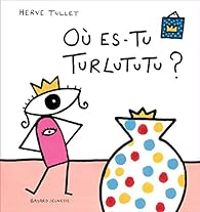 Herve Tullet - Où es-tu Turlututu ?