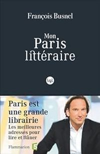 Couverture du livre Mon Paris littéraire - Francois Busnel