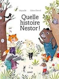 Heyna Be - Celine Chevrel - Quelle histoire Nestor !