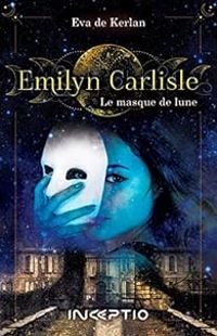 Couverture du livre Emilyn Carlisle : Le masque de lune - Eva De Kerlan