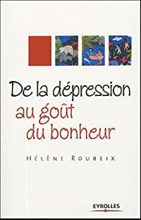 Helene Roubeix - De la dépression au goût du bonheur