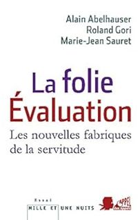 Alain Abelhauser - Marie Jean Sauret - Roland Gori - La folie Evaluation. Le malaise social contemporain mis à nu