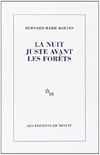 Bernard-marie Koltès - La Nuit juste avant les forêts