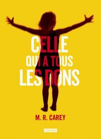 Couverture du livre Celle qui a tous les dons (La Dentelle du Cygne) - Mike Carey