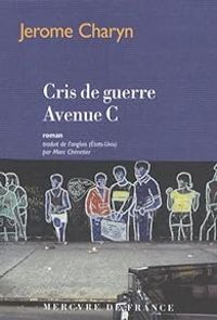 Couverture du livre Cris de guerre Avenue C - Jerome Charyn