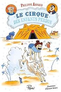 Couverture du livre Le cirque des enfants perdus - Philippe Arnaud