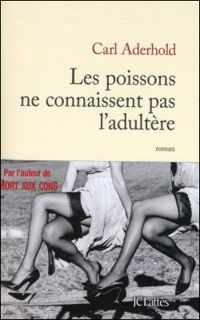 Couverture du livre Les poissons ne connaissent pas l'adultère - Carl Aderhold