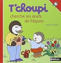 Thierry Courtin - T'choupi cherche les oeufs de Pâques